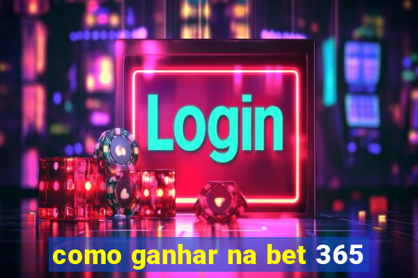 como ganhar na bet 365