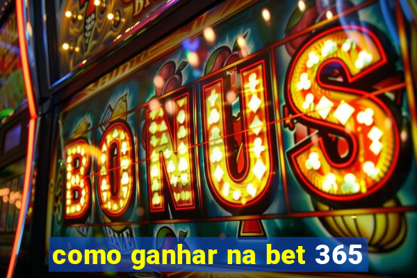 como ganhar na bet 365