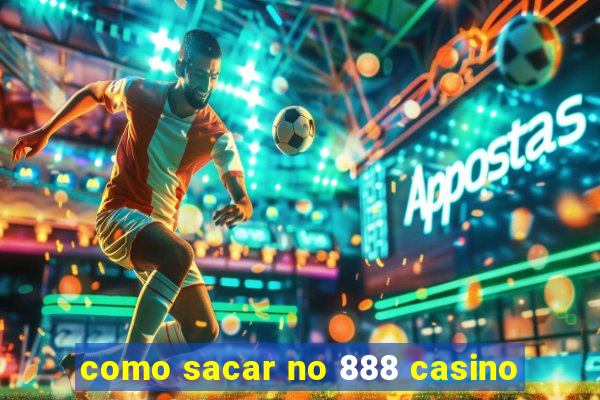 como sacar no 888 casino