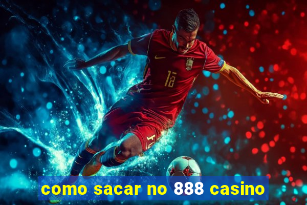 como sacar no 888 casino