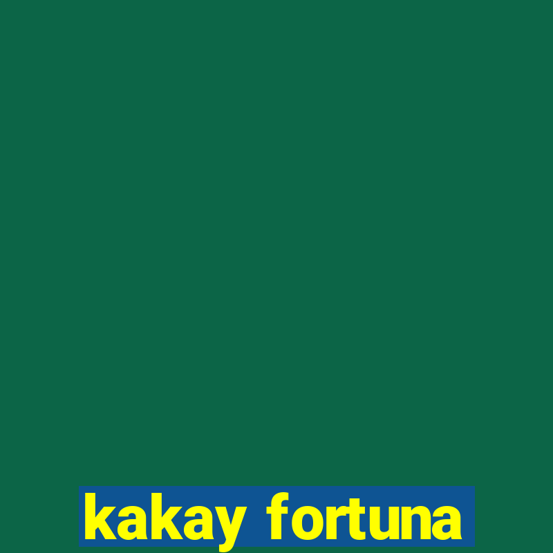 kakay fortuna