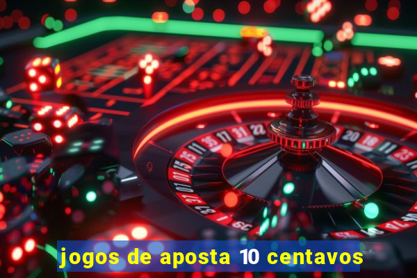 jogos de aposta 10 centavos