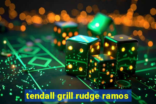 tendall grill rudge ramos