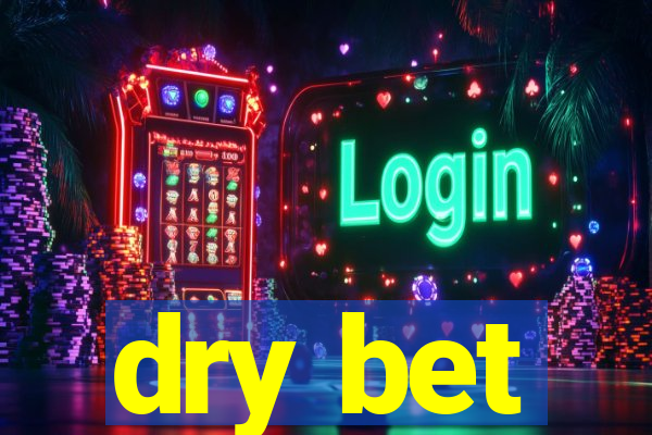 dry bet