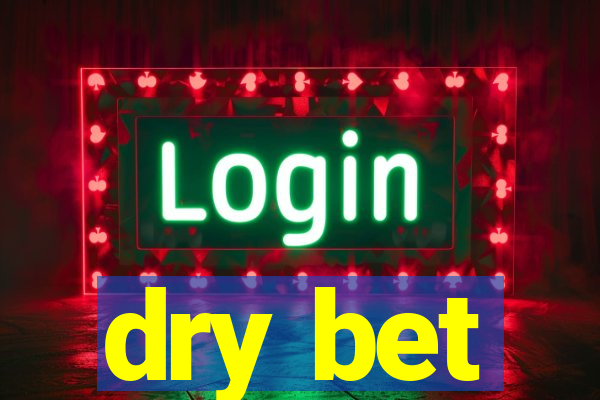 dry bet