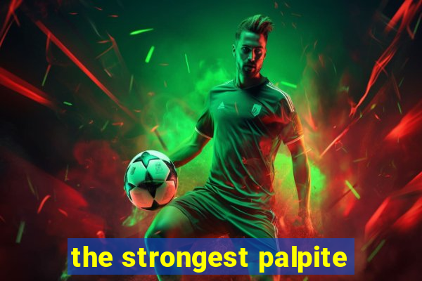 the strongest palpite