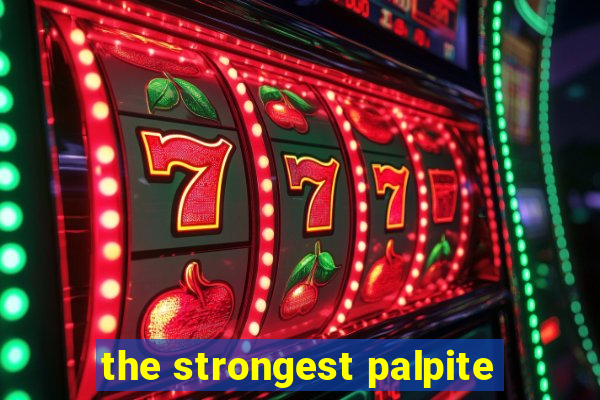 the strongest palpite