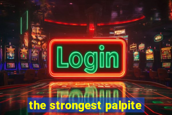 the strongest palpite