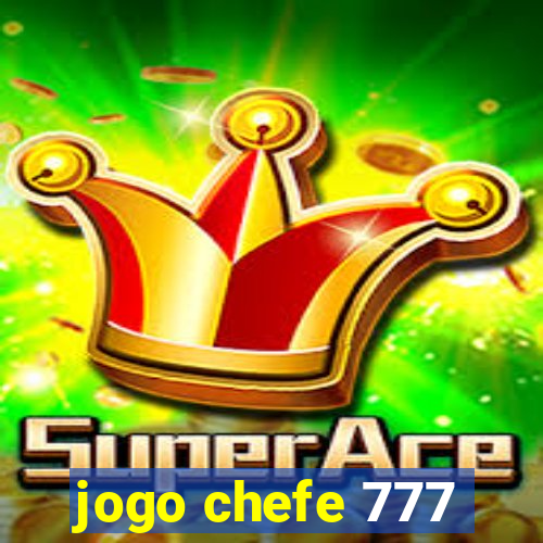 jogo chefe 777