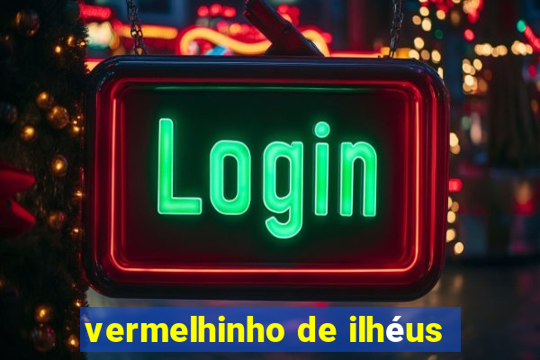 vermelhinho de ilhéus