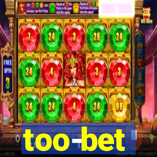 too-bet