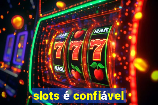 slots é confiável