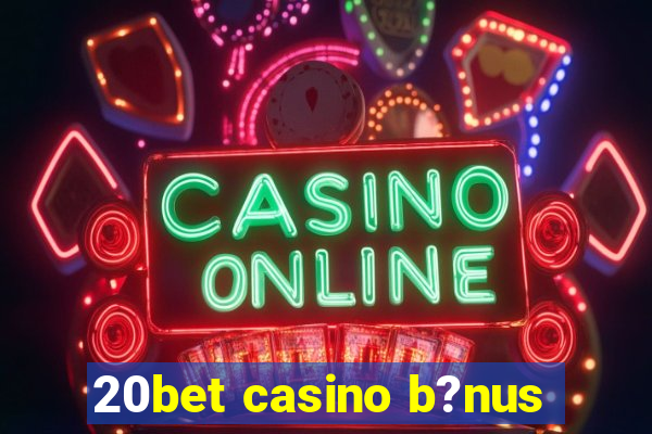 20bet casino b?nus