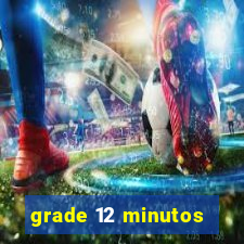 grade 12 minutos