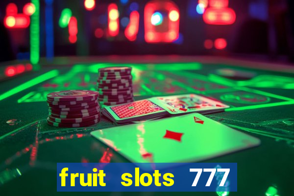 fruit slots 777 paga mesmo