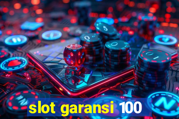 slot garansi 100