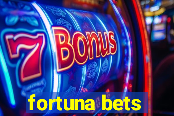 fortuna bets