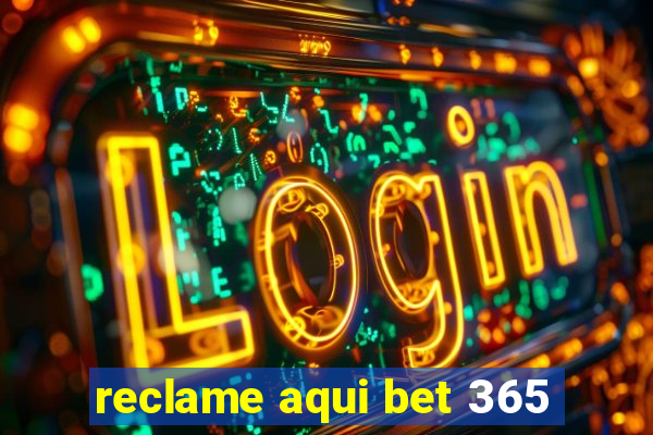 reclame aqui bet 365