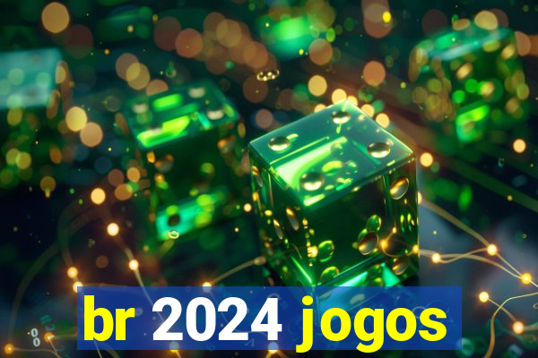 br 2024 jogos