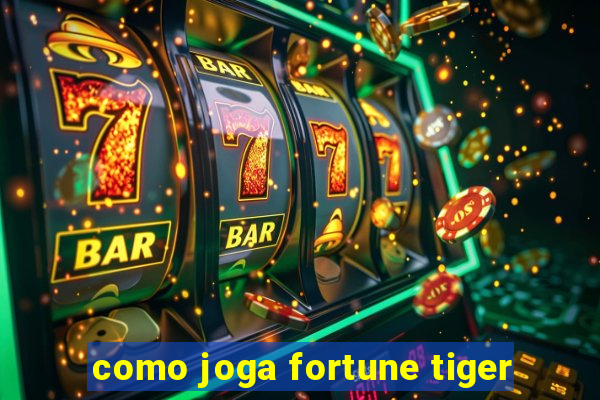 como joga fortune tiger