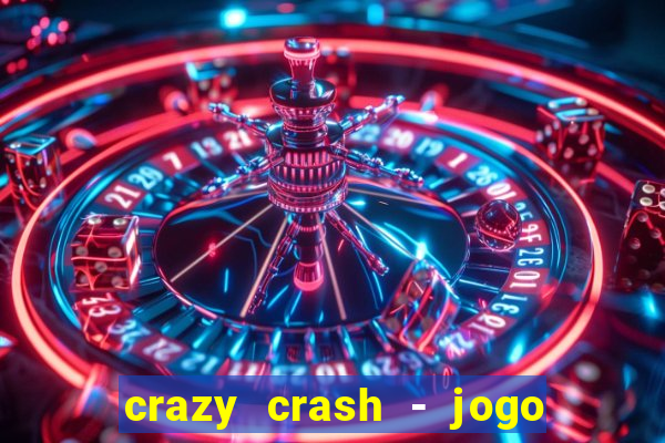 crazy crash - jogo de cassino