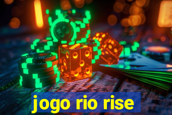 jogo rio rise