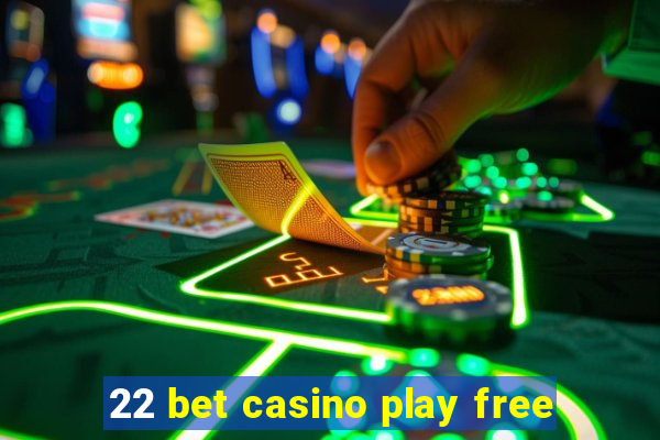 22 bet casino play free