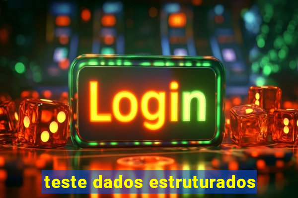 teste dados estruturados