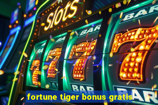 fortune tiger bonus gratis