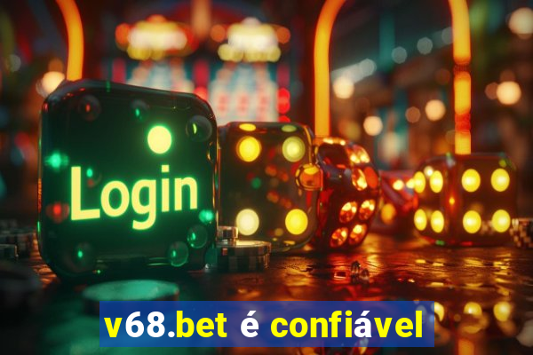 v68.bet é confiável