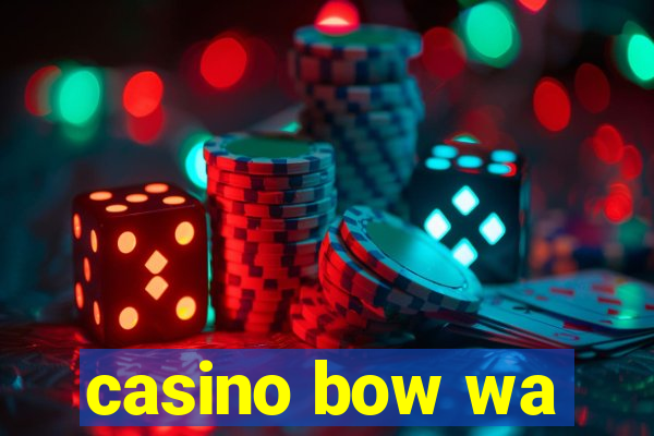 casino bow wa