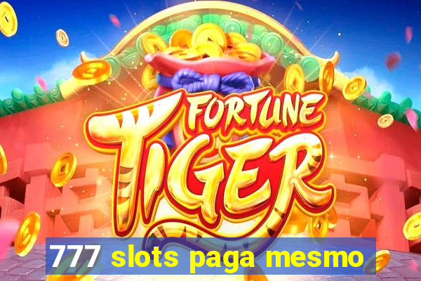 777 slots paga mesmo