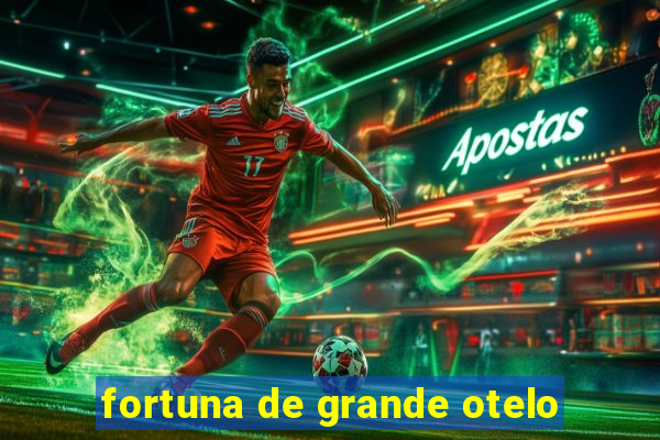 fortuna de grande otelo