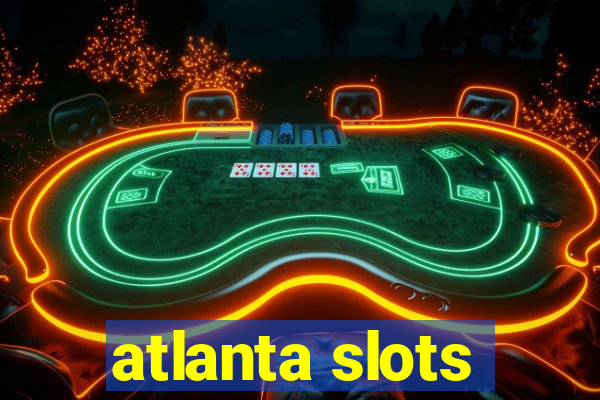 atlanta slots