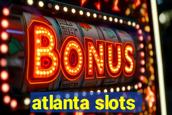 atlanta slots