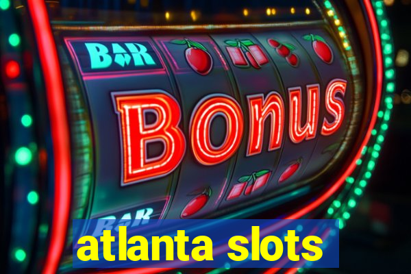 atlanta slots