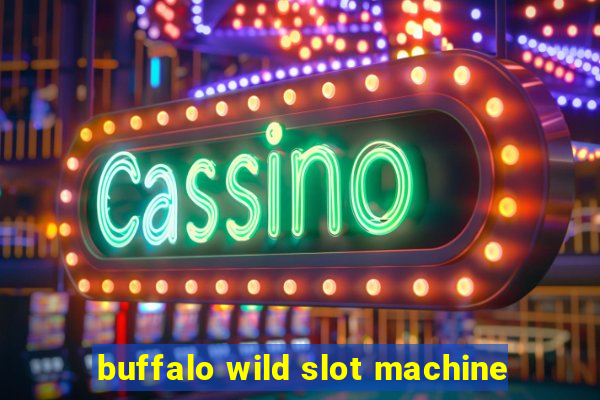 buffalo wild slot machine