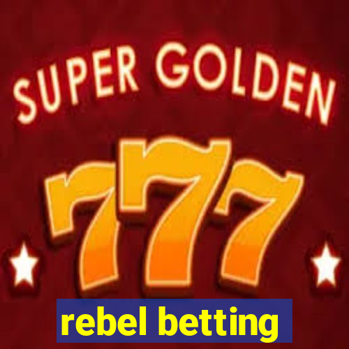 rebel betting