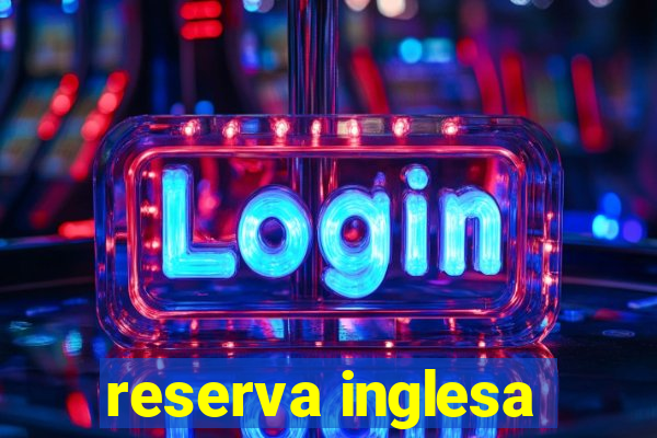 reserva inglesa