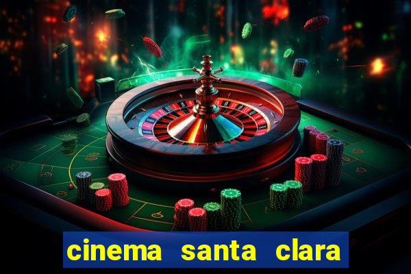 cinema santa clara filmes em cartaz