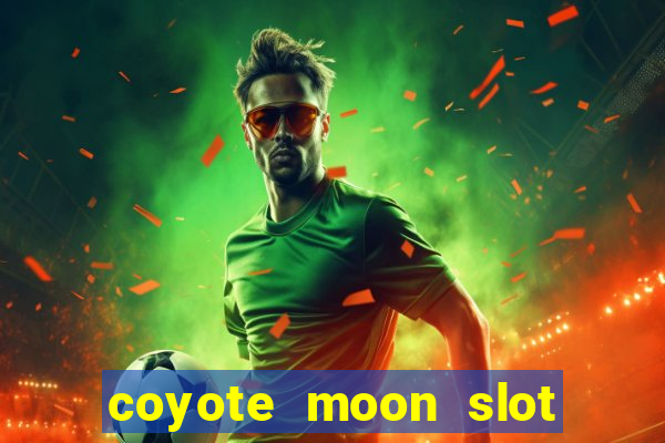 coyote moon slot machine strategy