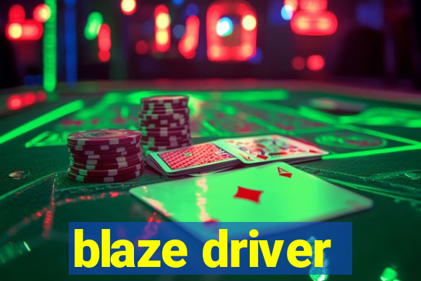 blaze driver