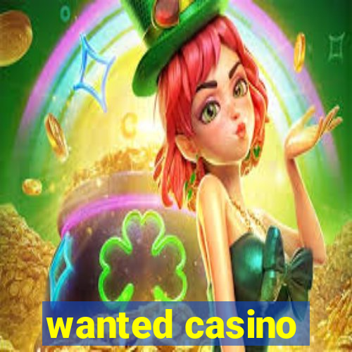 wanted casino