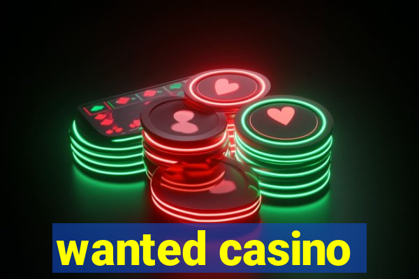 wanted casino