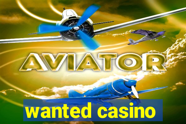 wanted casino