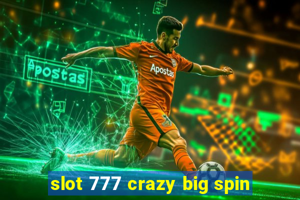 slot 777 crazy big spin