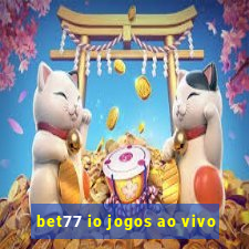 bet77 io jogos ao vivo