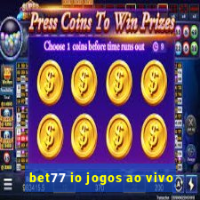 bet77 io jogos ao vivo