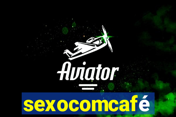 sexocomcafé