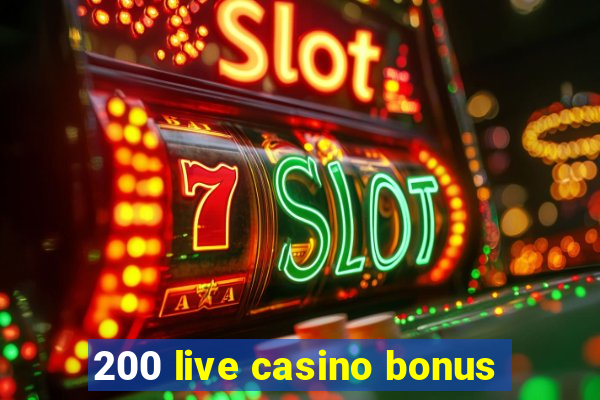 200 live casino bonus